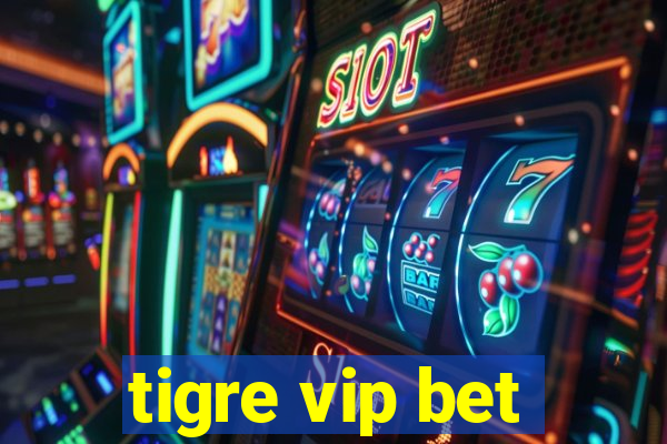 tigre vip bet